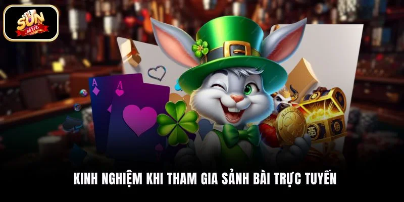 Kinh nghiệm khi tham gia sảnh bài trực tuyến