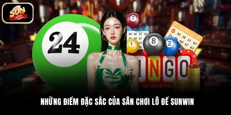 Những điểm đặc sắc của sân chơi lô đề SUNWIN