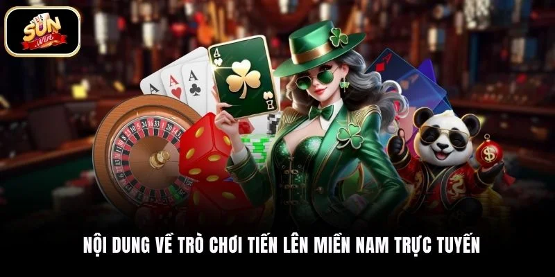 Nội dung về trò chơi Tiến Lên Miền Nam trực tuyến