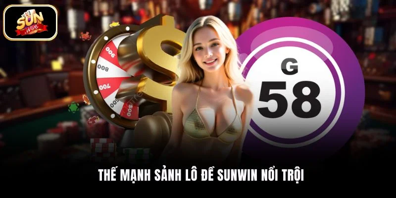 Thế mạnh sảnh lô đề SUNWIN nổi trội