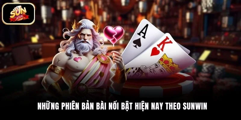 Những phiên bản bài nổi bật hiện nay theo Sunwin